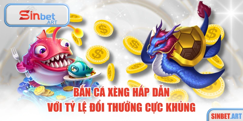 Bắn Cá Xèng Hấp Dẫn Với Tỷ Lệ Đổi Thưởng Cực Khủng