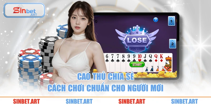 Cao thủ chia sẻ cách chơi chuẩn cho người mới