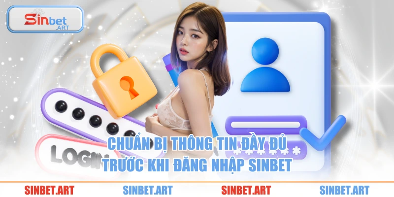 Chuẩn bị thông tin đầy đủ trước khi đăng nhập SINBET