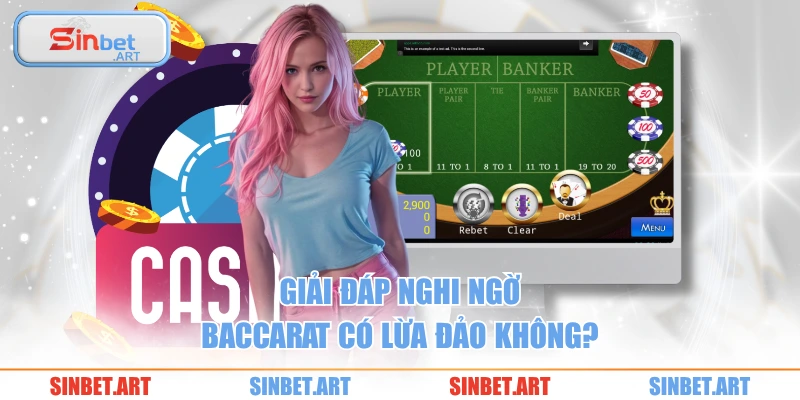 Giải đáp nghi ngờ baccarat có lừa đảo không?