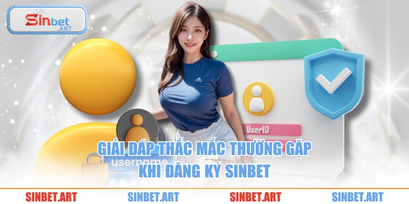 Giải đáp thắc mắc thường gặp khi đăng ký SINBET