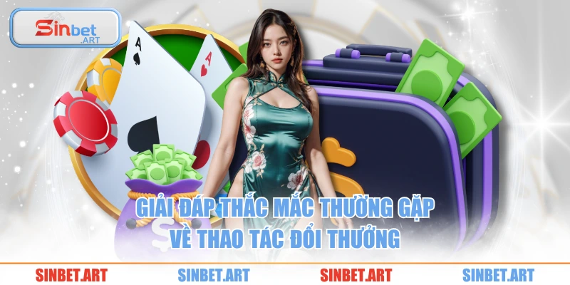Giải đáp thắc mắc thường gặp về thao tác đổi thưởng