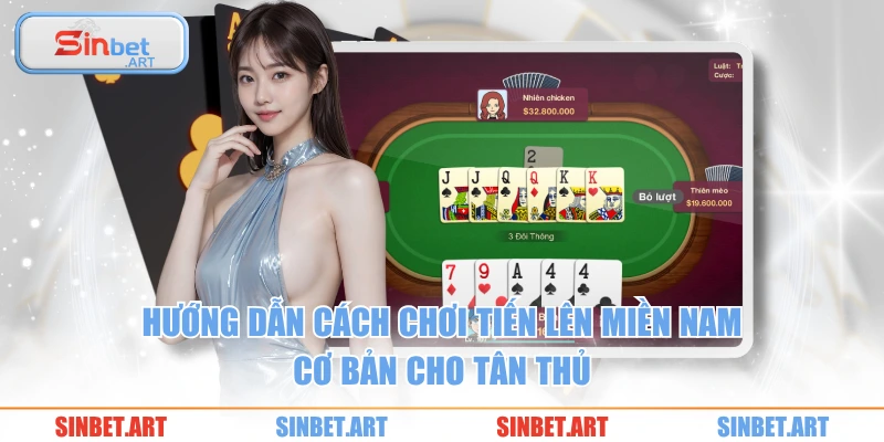 Hướng dẫn cách chơi tiến lên miền Nam cơ bản cho tân thủ