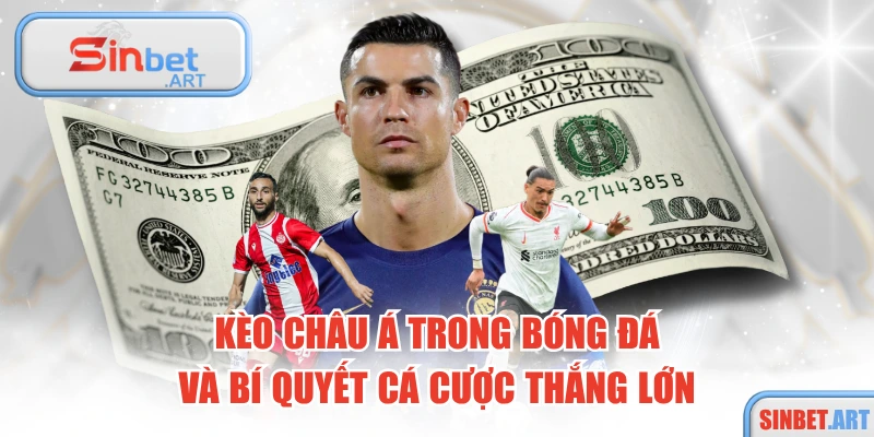  Kèo Châu Á Trong Bóng Đá Và Bí Quyết Cá Cược Thắng Lớn