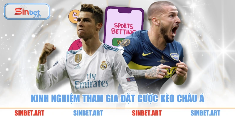 Kinh nghiệm tham gia đặt cược kèo Châu Á