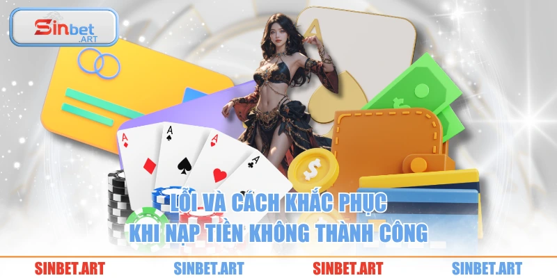 Lỗi và cách khắc phục khi nạp tiền không thành công