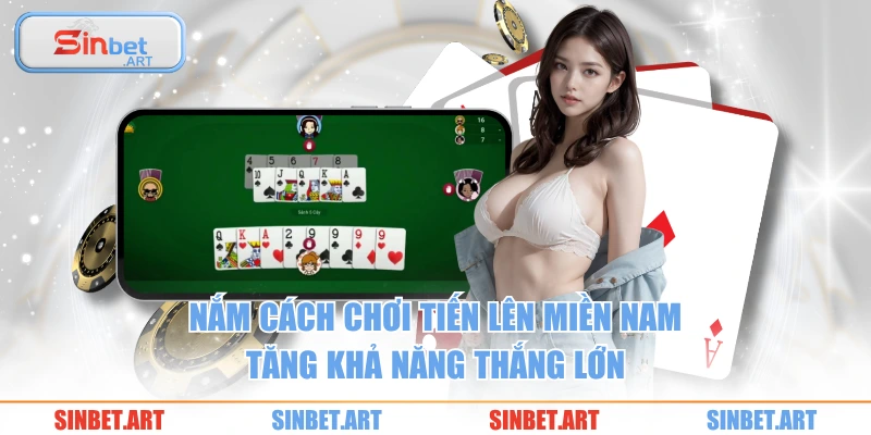Nắm cách chơi tiến lên miền Nam tăng khả năng thắng lớn