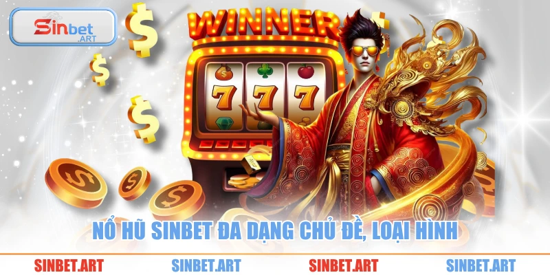 Nổ hũ SINBET đa dạng chủ đề, loại hình