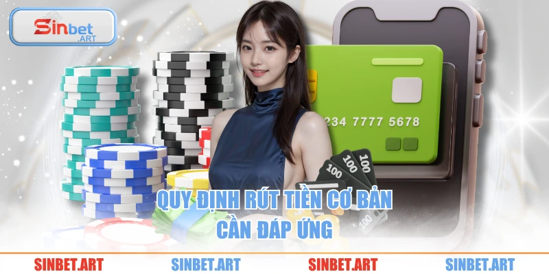 Quy định rút tiền cơ bản cần đáp ứng