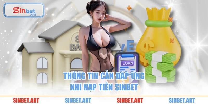 Thông tin cần đáp ứng khi nạp tiền SINBET