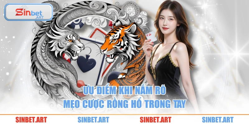 Ưu điểm khi nắm rõ mẹo cược rồng hổ trong tay