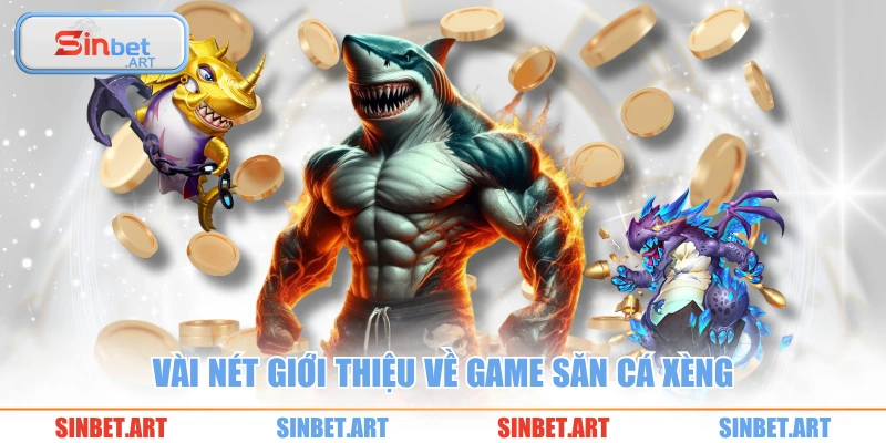 Vài nét giới thiệu về game săn cá xèng